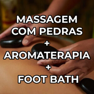 Combo: Massagem com pedras quentes + aromaterapia +foot bath